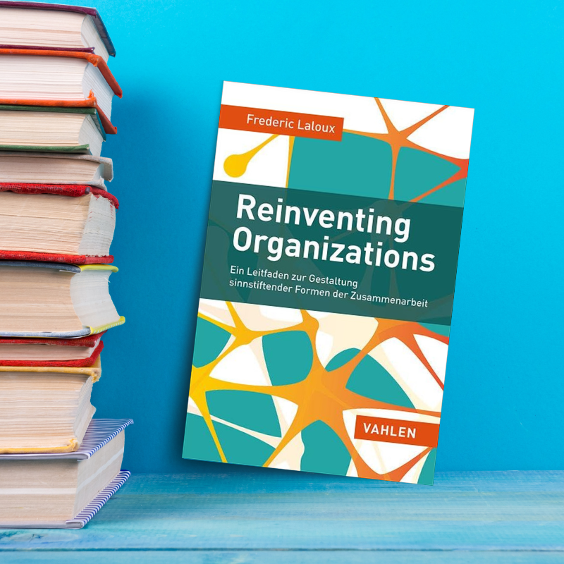 Reinventing Organisations - Ein Leitfaden zur Gestaltung sinnstiftender Formen der Zusammenarbeit.